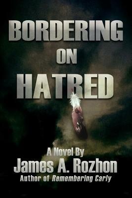 Bordering On Hatred - James A Rozhon - cover