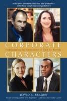 Corporate Characters: Understanding the Personalities of Your Co-Workers - David A Bragen - cover