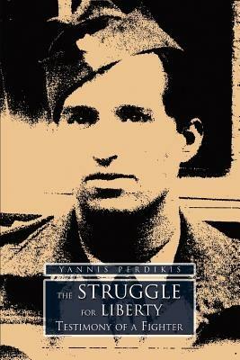 The Struggle for Liberty: Testimony of a Fighter - Nick Perdikis - cover
