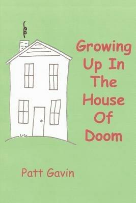 Growing Up In The House Of Doom - Patt Gavin - cover