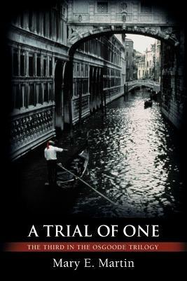 A Trial of One: The Third in the Osgoode Trilogy - Mary E Martin - cover