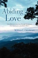 Abiding Love: One Woman's Journey Through Prohibition, the Depression, and World War II - Wallace E Clendenen - cover