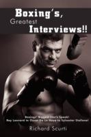 Boxing's, Greatest Interviews!!: Boxing Biggest Star's Speak! Ray Leonard to Oscar De La Hoya to Sylvester Stallone! - Richard Scurti - cover