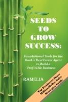 Seeds To Grow Success: Foundational Tools for the Rookie Real Estate Agent to Build a Profitable Business - , Ramelia - cover