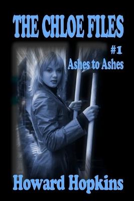 The Chloe Files #1: Ashes to Ashes - Howard Hopkins - cover
