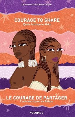 Courage to Share: Queer Activism in Africa - Taboom Media,Gala Queer Archive - cover