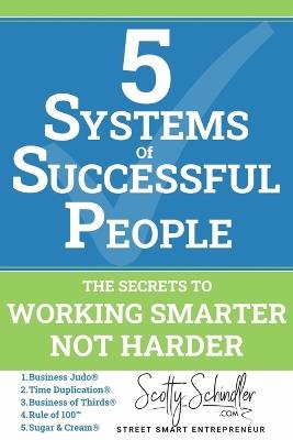 5 Systems of Successful People: Working Smarter Not Harder - Scotty Schindler - cover