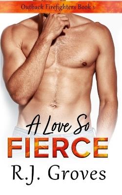 A Love So Fierce - R J Groves - cover