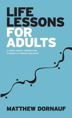 Life Lessons for Adults - Matthew Dornauf - cover