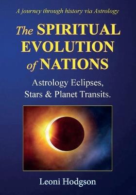 The Spiritual Evolution of Nations: Astrology Eclipses, Stars & Planet Transits. - Leoni Hodgson - cover