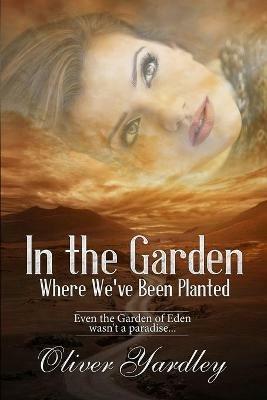 In the Garden Where We've Been Planted - Oliver Yardley - cover