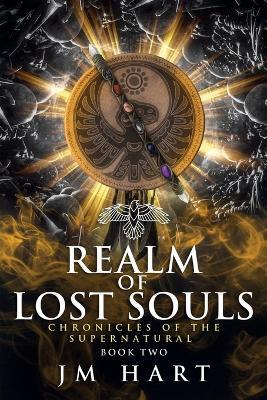 Realm of Lost Souls: Chronicles of the Supernatural Book Two - J M Hart - cover
