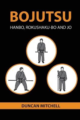 Bojutsu: Hanbo, Rokushaku-Bo and Jo - Duncan Mitchell - cover