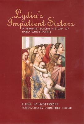 Lydia's Impatient Sisters: A Feminist Social History of Early Christianity - Luise Schottroff - cover
