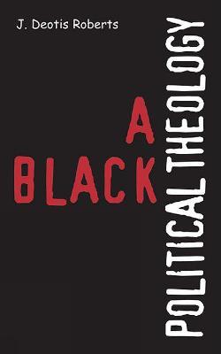 A Black Political Theology - J. Deotis Roberts - cover