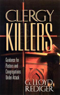 Clergy Killers: Guidance for Pastors and Congregations under Attack - G. Lloyd Rediger - cover