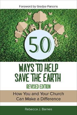 50 Ways to Help Save the Earth, Revised Edition: How You and Your Church Can Make a Difference - Rebecca Barnes - cover