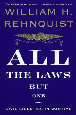 All the Laws but One: Civil Liberties in Wartime - William H. Rehnquist - cover