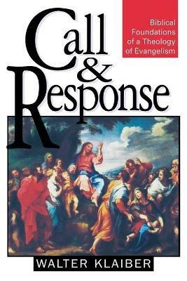 Call and Response: Biblical Foundations of a Theology of Evangelism - Walter F. Klaiber - cover