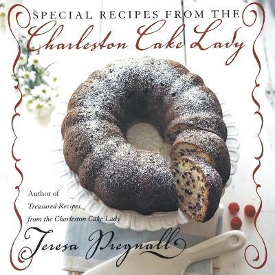 Special Recipes from the Charleston Cake - Teresa Pregnall - cover