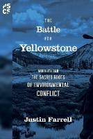 The Battle for Yellowstone: Morality and the Sacred Roots of Environmental Conflict - Justin Farrell - cover
