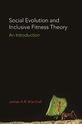 Social Evolution and Inclusive Fitness Theory: An Introduction - James A.R. Marshall - cover