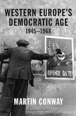 Western Europe's Democratic Age: 1945-1968 - Martin Conway - cover