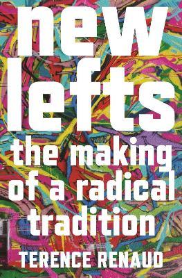 New Lefts: The Making of a Radical Tradition - Terence Renaud - cover