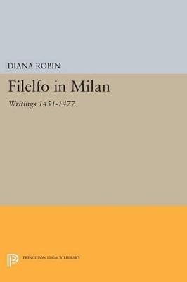 Filelfo in Milan: Writings 1451-1477 - Diana Robin - cover