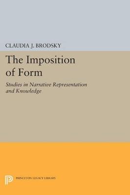 The Imposition of Form: Studies in Narrative Representation and Knowledge - Claudia J. Brodsky - cover