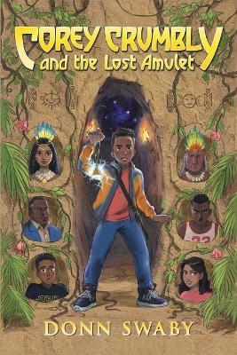 Corey Crumbly and the Lost Amulet: A Gripping Adventure Tale about Heritage, Courage and the Healing Power of Letting Go. - Donn Swaby - cover