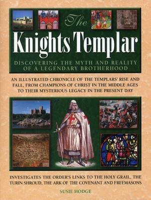 The Knights Templar: Discovering the Myth and Reality of a Legendary Brotherhood - Susie Hodge - cover