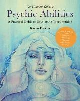 The Ultimate Guide to Psychic Abilities: A Practical Guide to Developing Your Intuition - Karen Frazier - cover