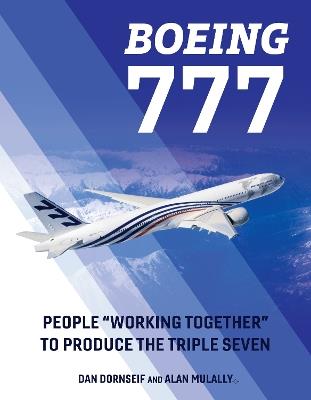 Boeing 777: People "Working Together" to Produce the Triple Seven - Dan Dornseif,Alan Mulally - cover