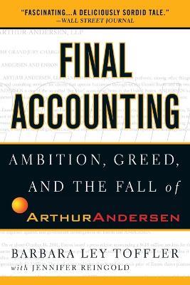 Final Accounting: Ambition, Greed and the Fall of Arthur Andersen - Barbara Ley Toffler,Jennifer Reingold - cover