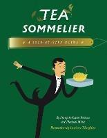 Tea Sommelier: A Step-by-Step Guide - Francois-Xavier Delmas - cover