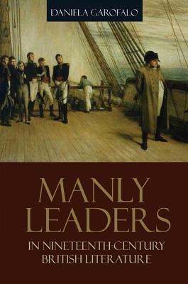 Manly Leaders in Nineteenth-Century British Literature - Daniela Garofalo - cover