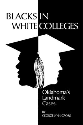 Blacks in White Colleges: Oklahoma's Landmark Cases - George Lynn Cross - cover