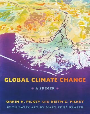 Global Climate Change: A Primer - Orrin H. Pilkey,Keith C. Pilkey - cover