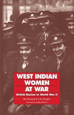 West Indian Women at War: British Racism in World War II - Ben Bousquet,Colin Douglas - cover