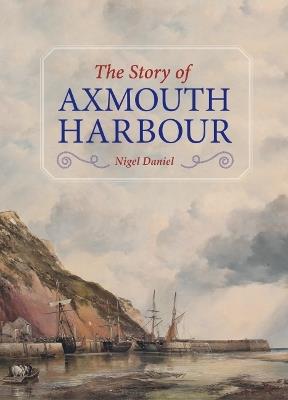 The Story of Axmouth Harbour - Nigel Daniel - cover