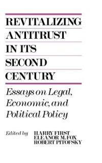 Revitalizing Antitrust in its Second Century: Essays on Legal, Economic, and Political Policy - cover