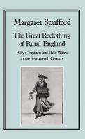 Great Reclothing of Rural England: Petty Chapman and their Wares in the Seventeenth Century - Margaret Spufford - cover