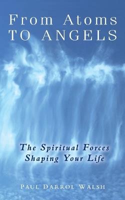 From Atoms To Angels - Paul D. Walsh-Roberts - cover