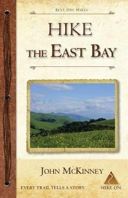 Hike the East Bay: Best Day Hikes in the East Bay's Parks, Preserves, and Special Places - John McKinney - cover