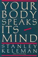 Your Body Speaks Its Mind - Stanley Keleman - cover