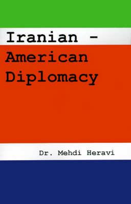 Iranian-American Diplomacy - Mehdi Heravi - cover