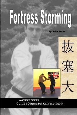Fortress Storming: Masters Series Guide to Bassai Dai Kata and Bunkai - J.G. Burke - cover