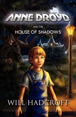 Anne Droyd and the House of Shadows - Will Hadcroft - cover