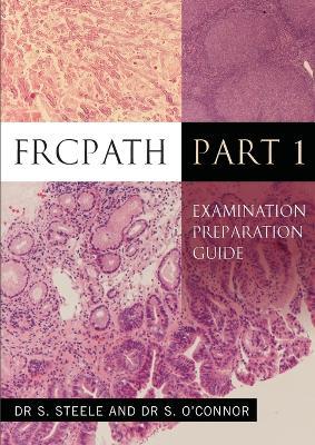 FRCPath Pt1: Examination Preparation Guide - Dr S Steele,Dr S O'Connor - cover